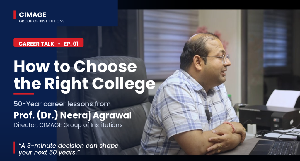 How to Choose the Right College for Career Success – Expert Career Guidance from CIMAGE Group of Institutions
